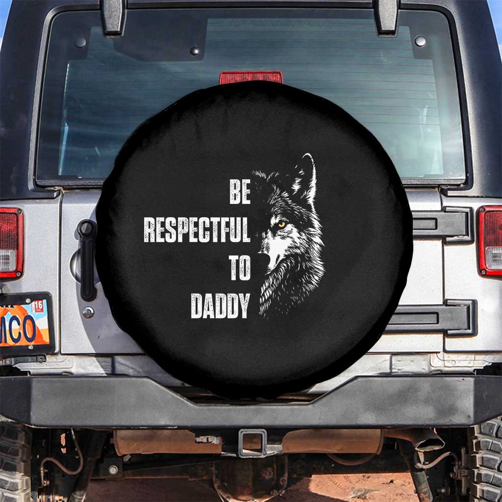 Funny Wolf Spare Tire Cover Be Respectful To Daddy TS14 No hole Black Print Your Wear