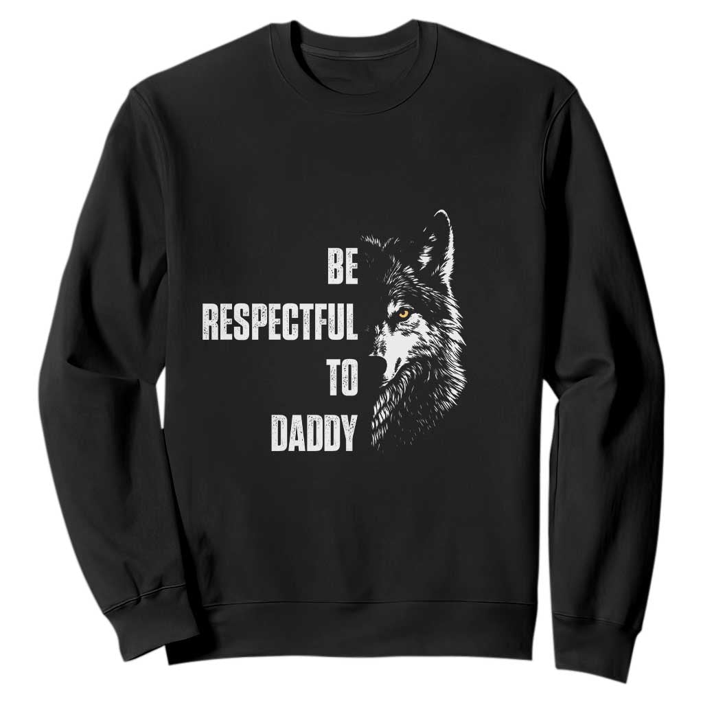 Funny Wolf Sweatshirt Be Respectful To Daddy TS14 Black Print Your Wear