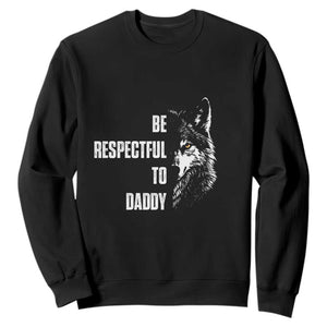 Funny Wolf Sweatshirt Be Respectful To Daddy TS14 Black Print Your Wear