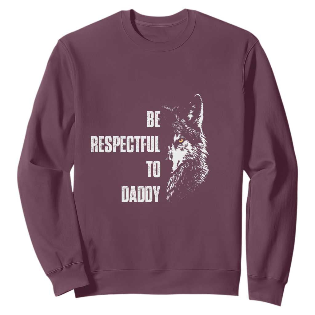 Funny Wolf Sweatshirt Be Respectful To Daddy TS14 Maroon Print Your Wear