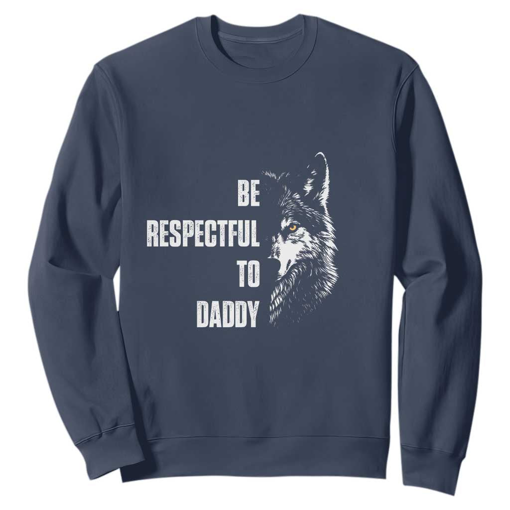 Funny Wolf Sweatshirt Be Respectful To Daddy TS14 Navy Print Your Wear