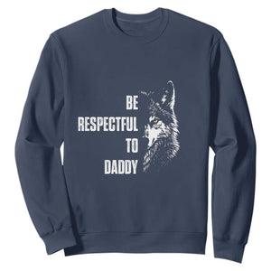 Funny Wolf Sweatshirt Be Respectful To Daddy TS14 Navy Print Your Wear