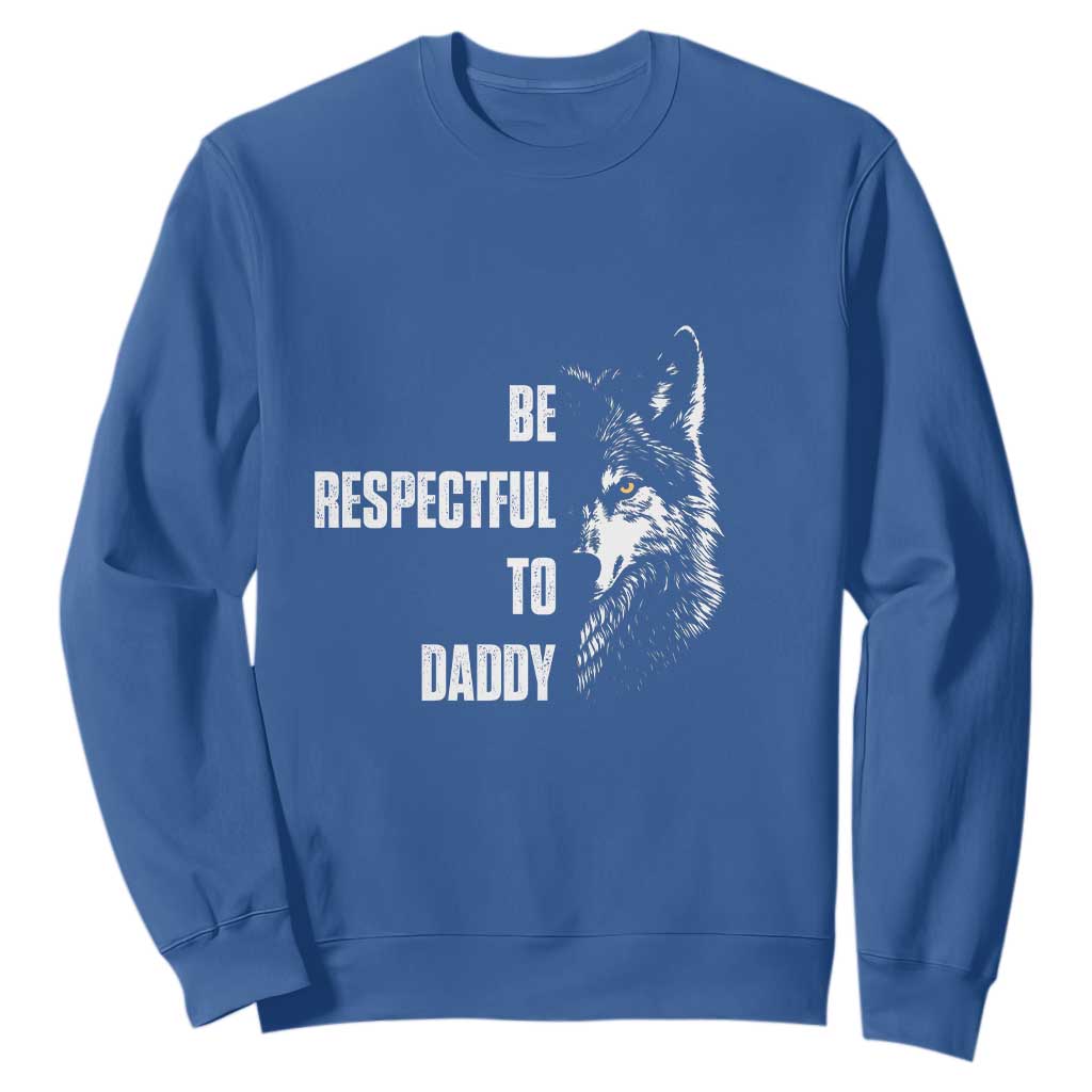Funny Wolf Sweatshirt Be Respectful To Daddy TS14 Royal Blue Print Your Wear