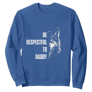 Funny Wolf Sweatshirt Be Respectful To Daddy TS14 Royal Blue Print Your Wear