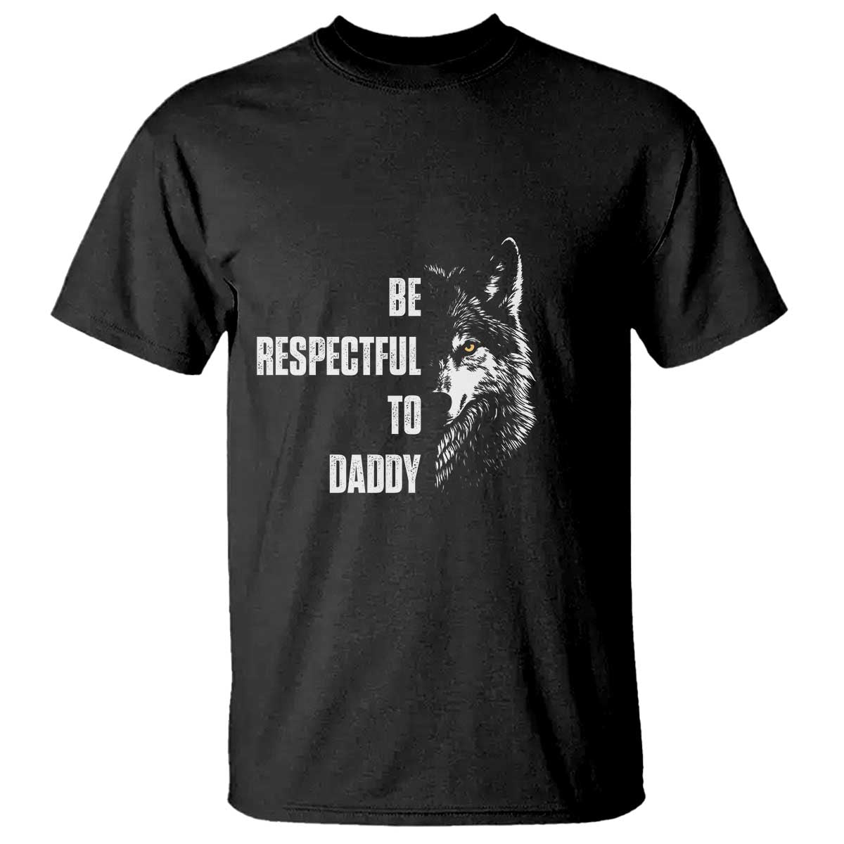 Funny Wolf T Shirt Be Respectful To Daddy - Print Your Wear