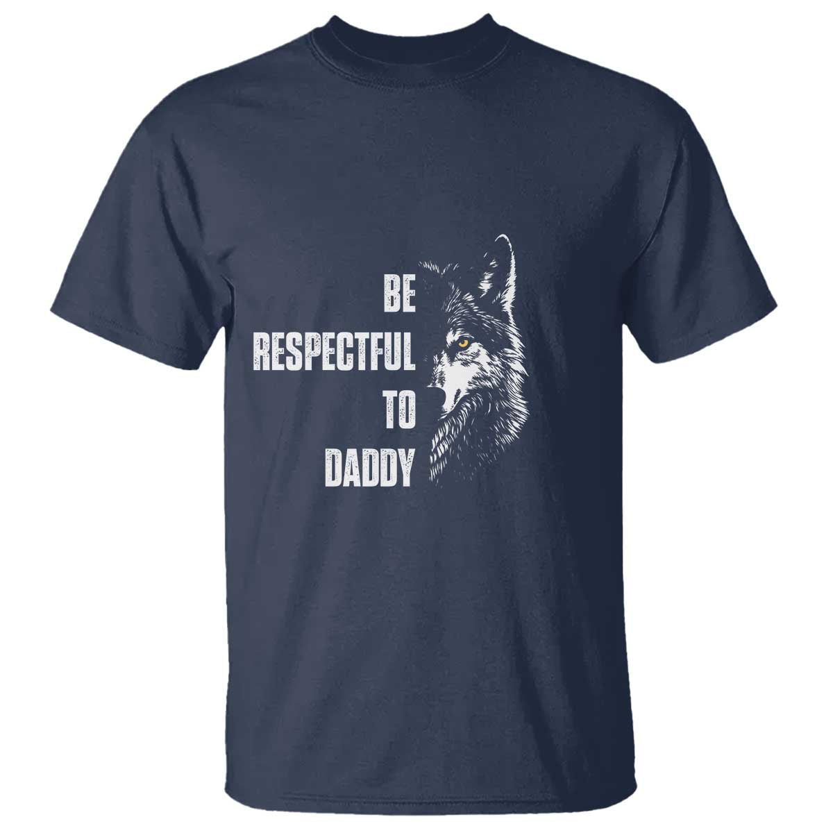 Funny Wolf T Shirt Be Respectful To Daddy TS14 Navy Print Your Wear
