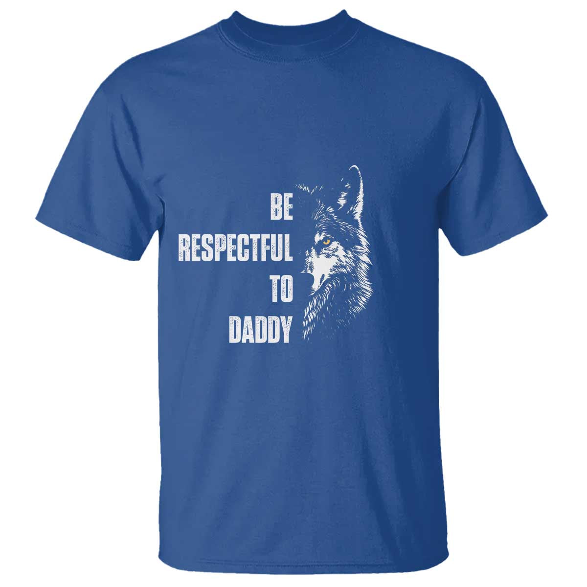 Funny Wolf T Shirt Be Respectful To Daddy TS14 Royal Blue Print Your Wear