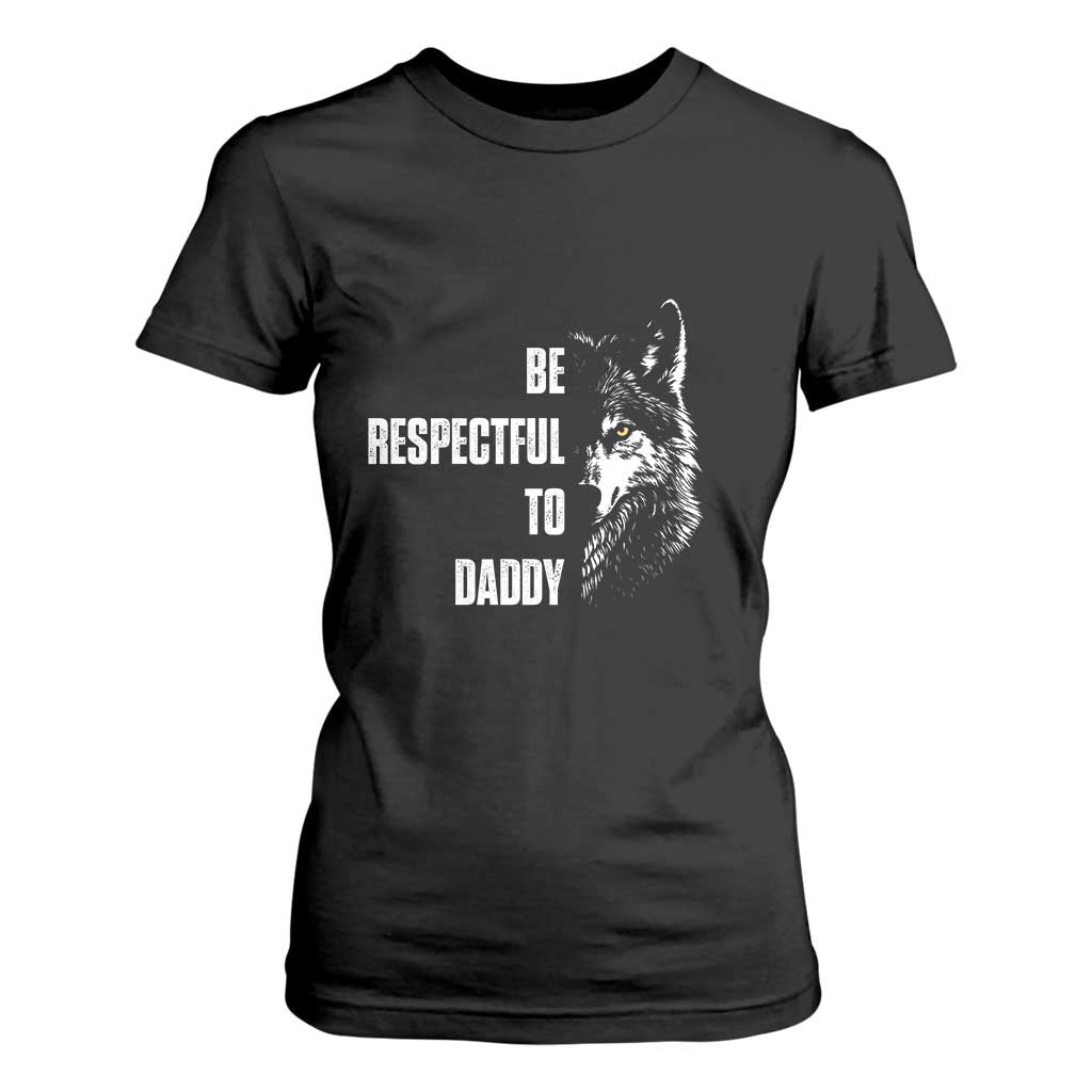 Funny Wolf T Shirt For Women Be Respectful To Daddy TS14 Black Print Your Wear