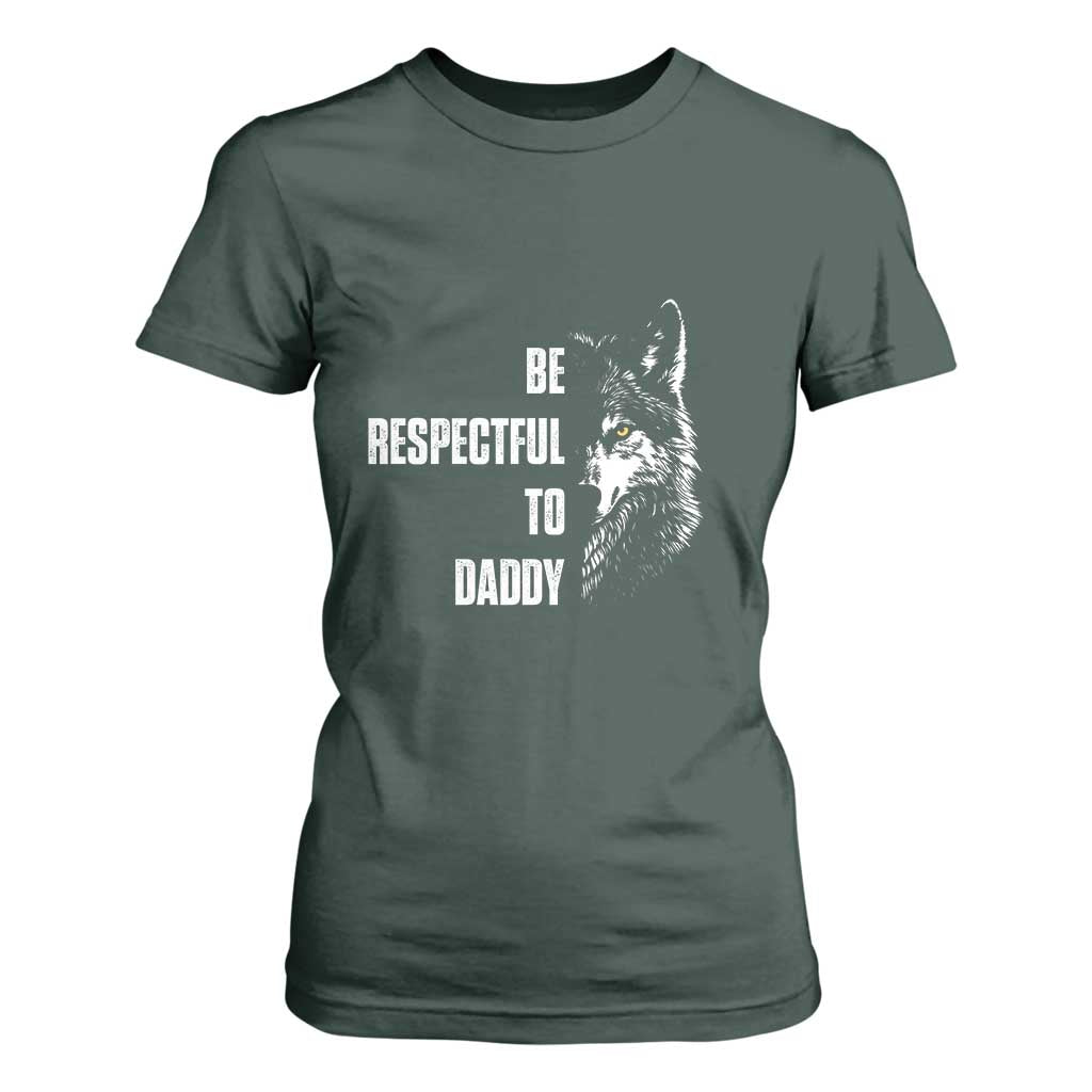 Funny Wolf T Shirt For Women Be Respectful To Daddy TS14 Dark Forest Green Print Your Wear