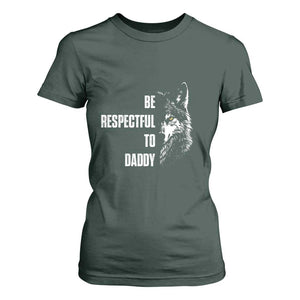 Funny Wolf T Shirt For Women Be Respectful To Daddy TS14 Dark Forest Green Print Your Wear