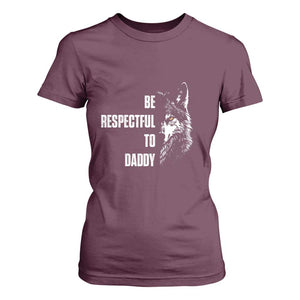 Funny Wolf T Shirt For Women Be Respectful To Daddy TS14 Maroon Print Your Wear