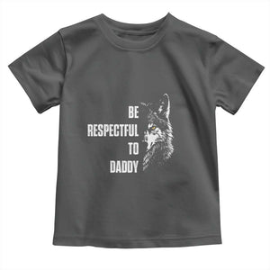 Funny Wolf Toddler T Shirt Be Respectful To Daddy TS14 Dark Heather Print Your Wear