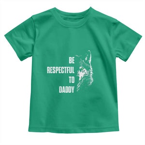 Funny Wolf Toddler T Shirt Be Respectful To Daddy TS14 Irish Green Print Your Wear