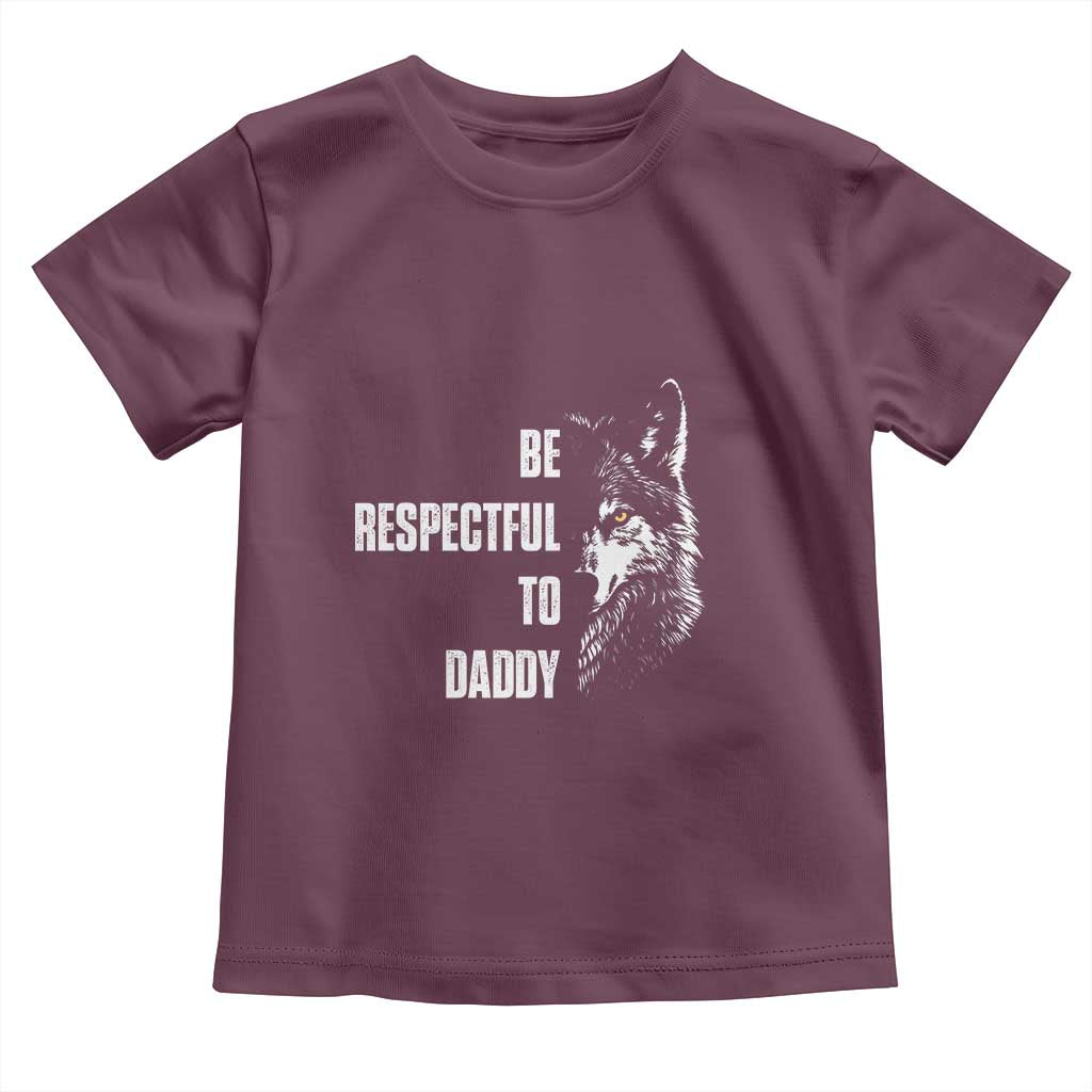 Funny Wolf Toddler T Shirt Be Respectful To Daddy TS14 Maroon Print Your Wear