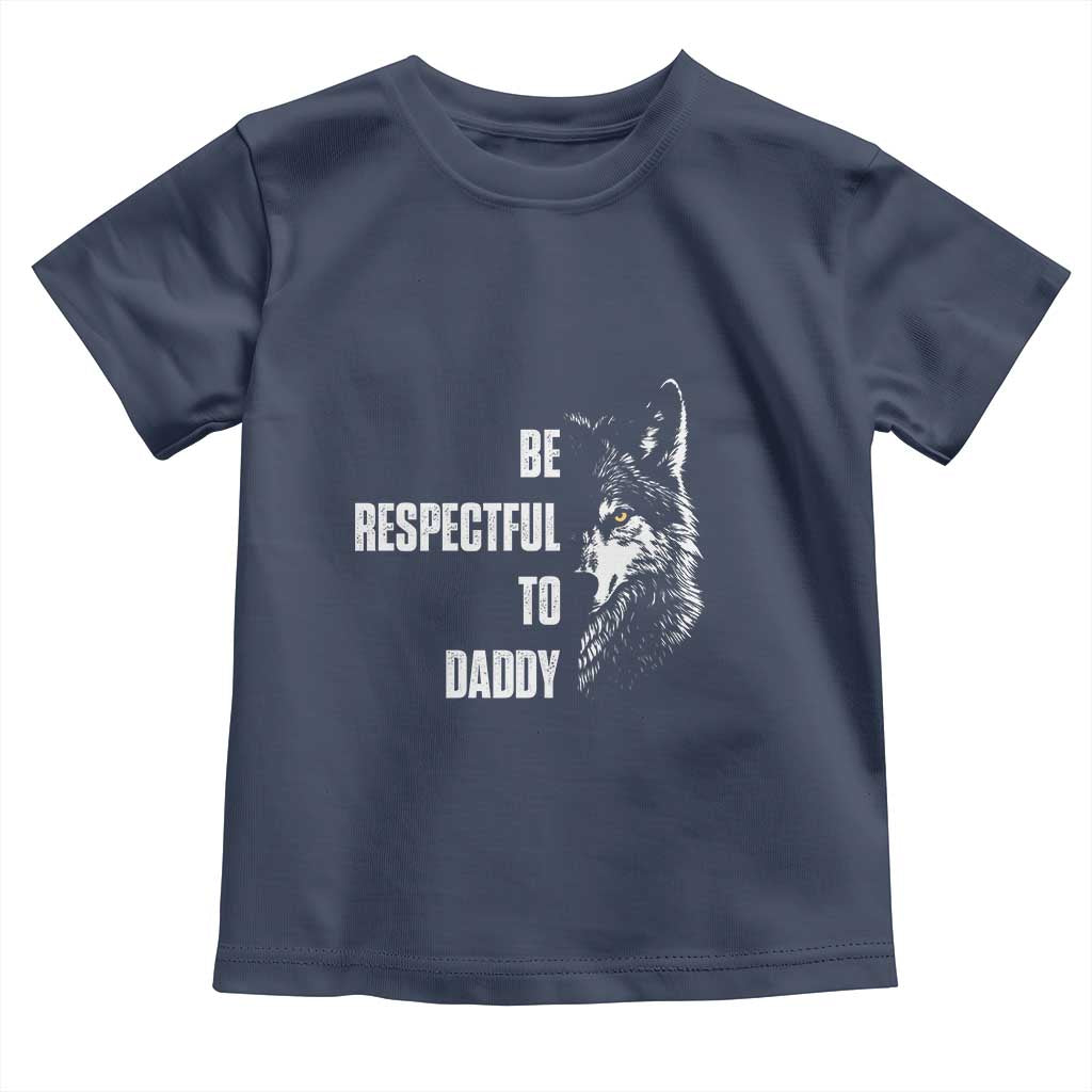 Funny Wolf Toddler T Shirt Be Respectful To Daddy TS14 Navy Print Your Wear
