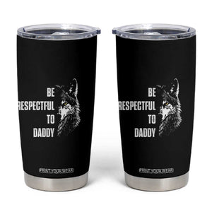Funny Wolf Tumbler Cup Be Respectful To Daddy TS14 Black Print Your Wear