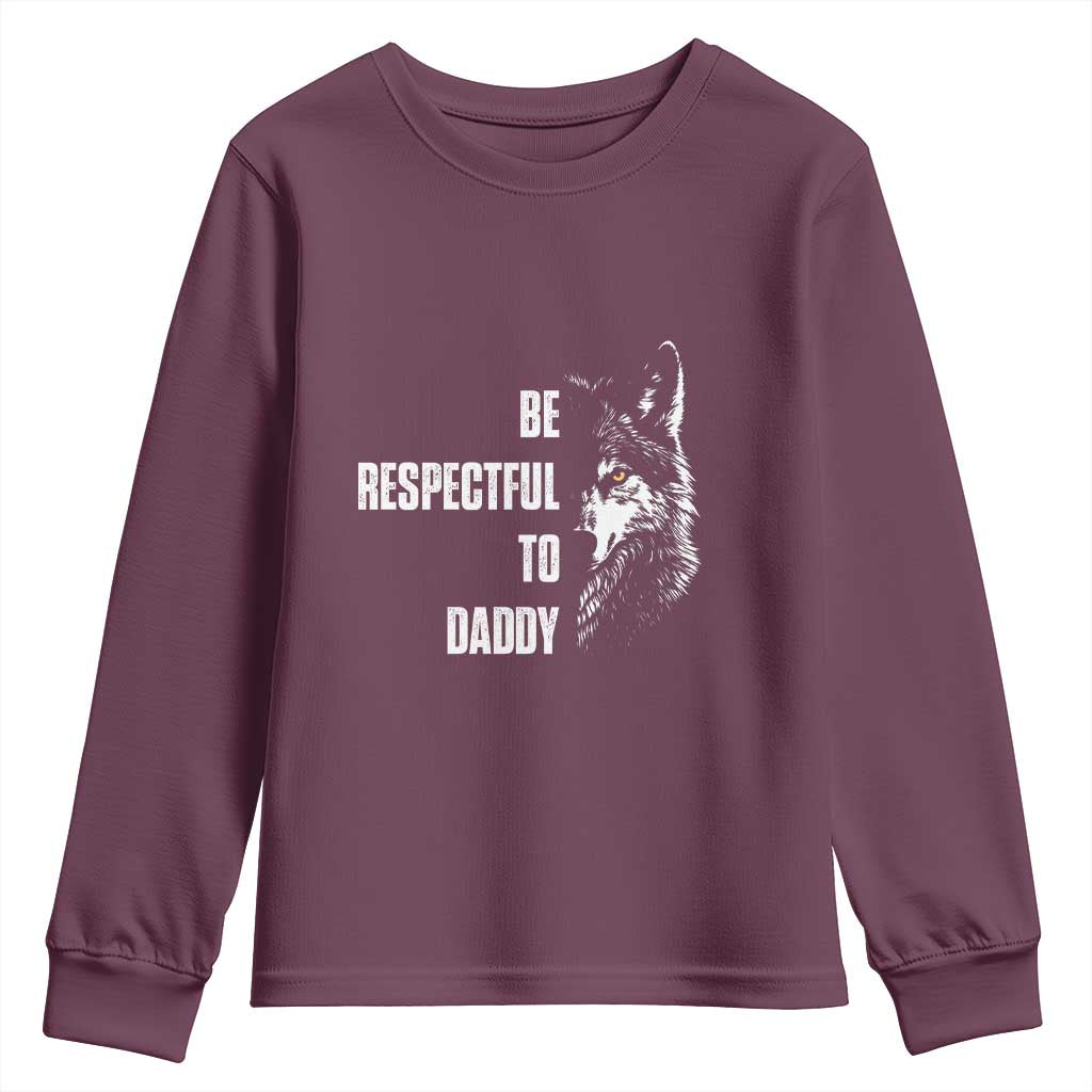 Funny Wolf Youth Sweatshirt Be Respectful To Daddy TS14 Maroon Print Your Wear