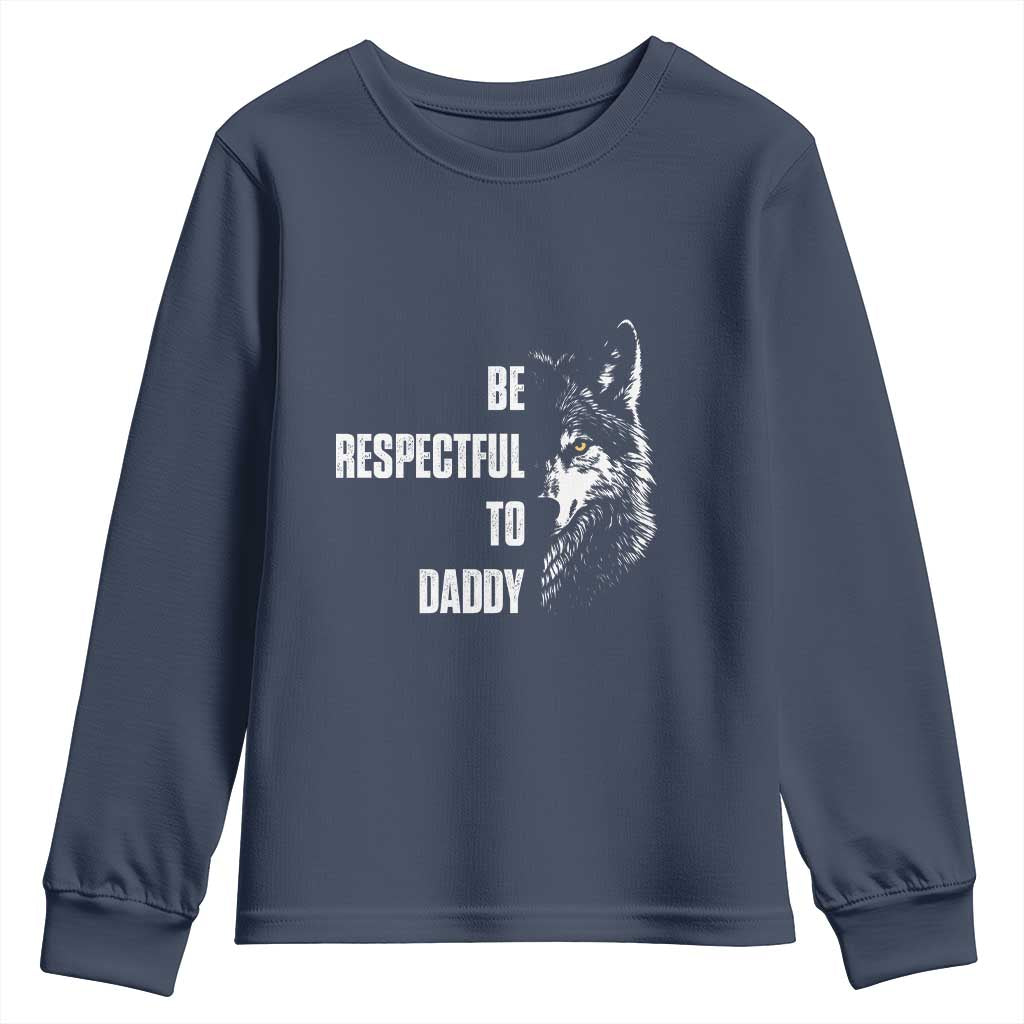 Funny Wolf Youth Sweatshirt Be Respectful To Daddy TS14 Navy Print Your Wear