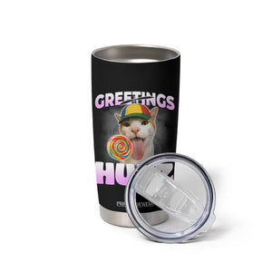 Funny Cat Meme Tumbler Cup Greetings Huzz - Print Your Wear