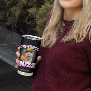 Funny Cat Meme Tumbler Cup Greetings Huzz - Print Your Wear