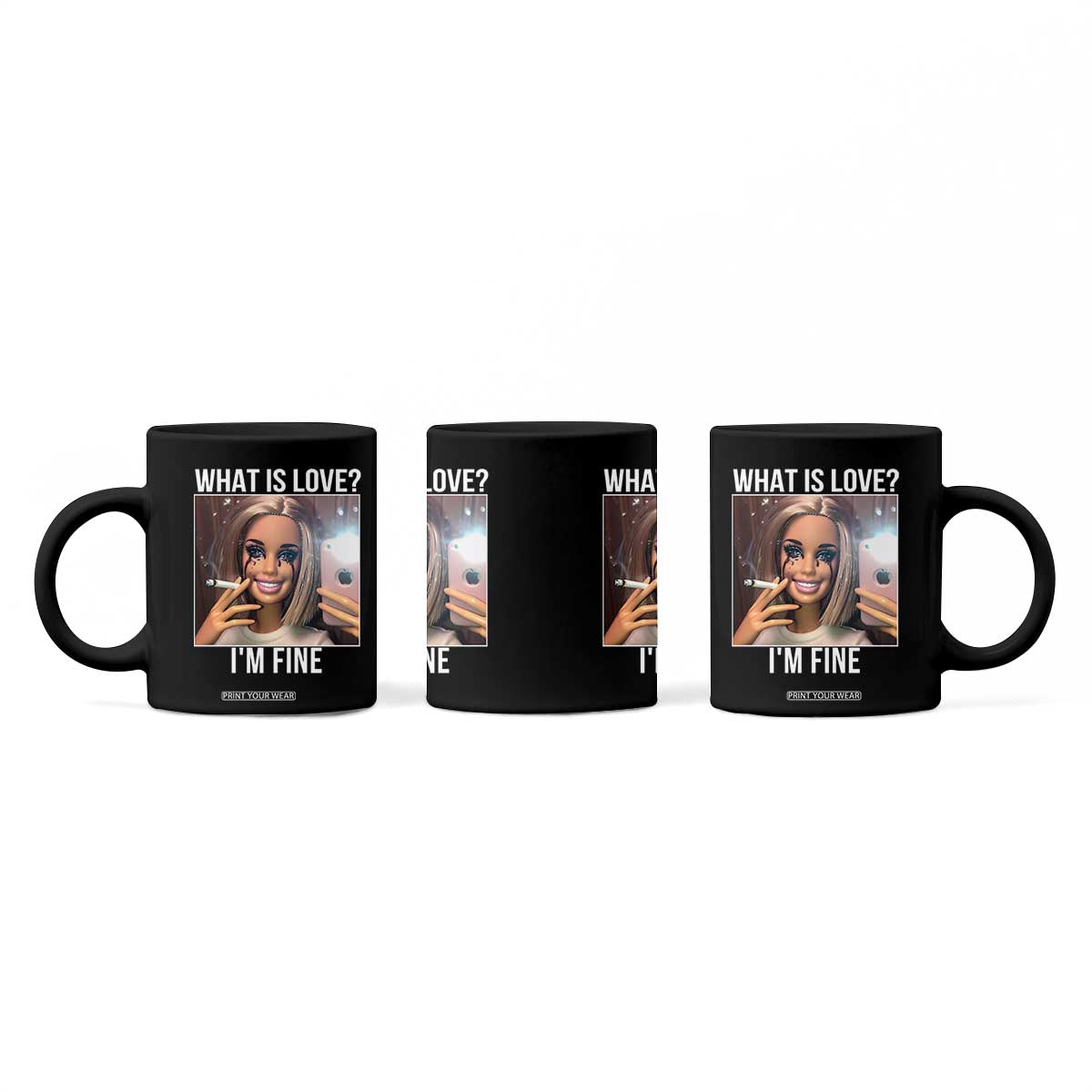 Doll Smoking Selfie Meme Coffee Mug What Is Love I Am Fine TS14 Print Your Wear