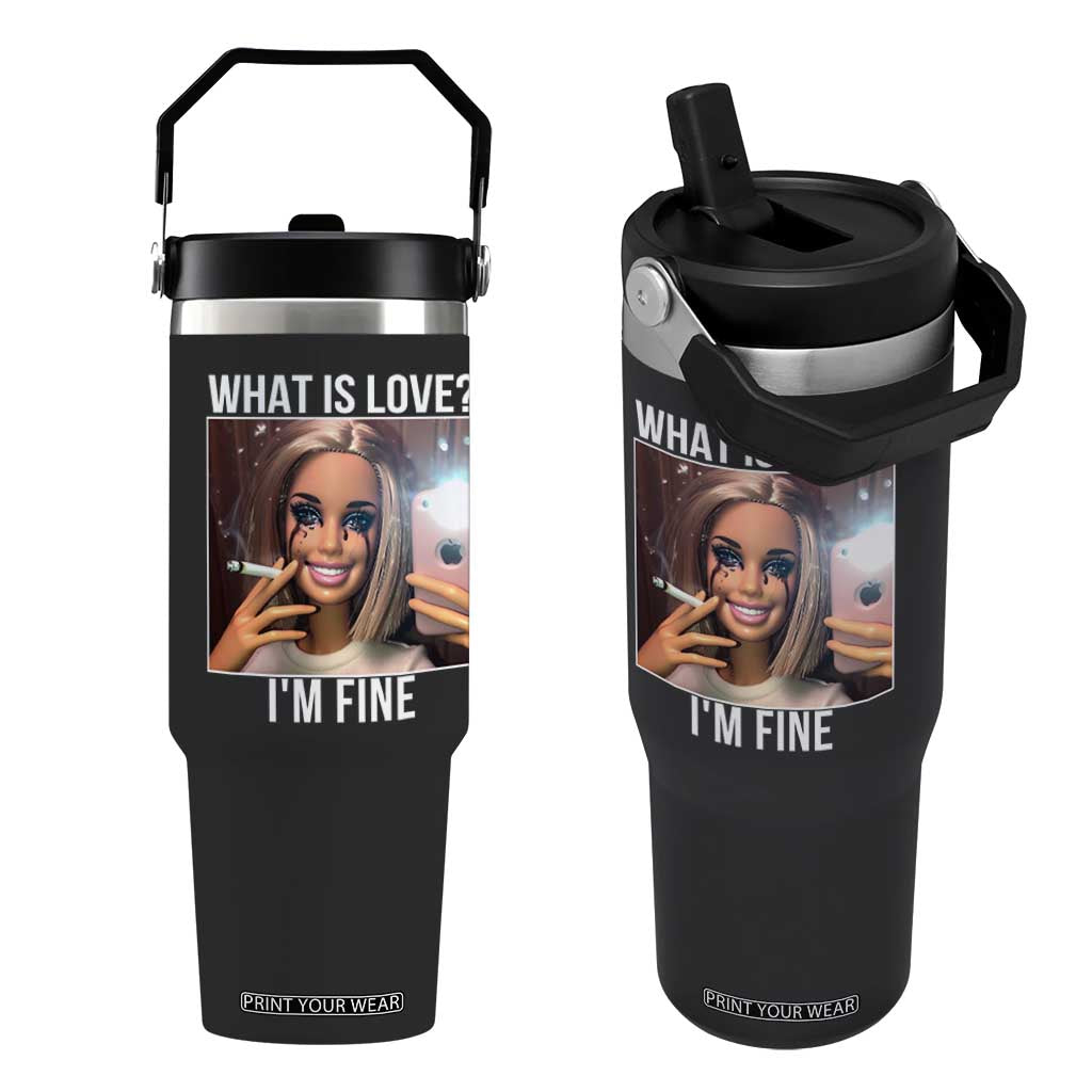 Doll Smoking Selfie Meme Flip Straw Tumbler What Is Love I Am Fine TS14 One Size: 30 oz Black Print Your Wear