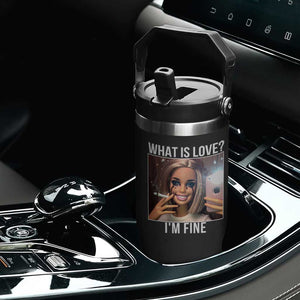 Doll Smoking Selfie Meme Flip Straw Tumbler What Is Love I Am Fine TS14 Print Your Wear