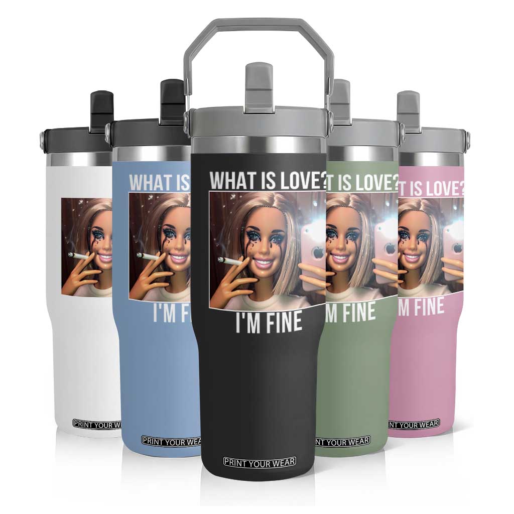 Doll Smoking Selfie Meme Flip Straw Tumbler What Is Love I Am Fine TS14 Print Your Wear