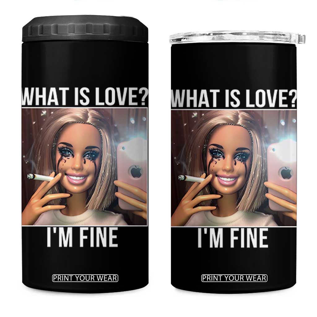 Doll Smoking Selfie Meme 4 in 1 Can Cooler Tumbler What Is Love I Am Fine TS14 One Size: 16 oz Black Print Your Wear