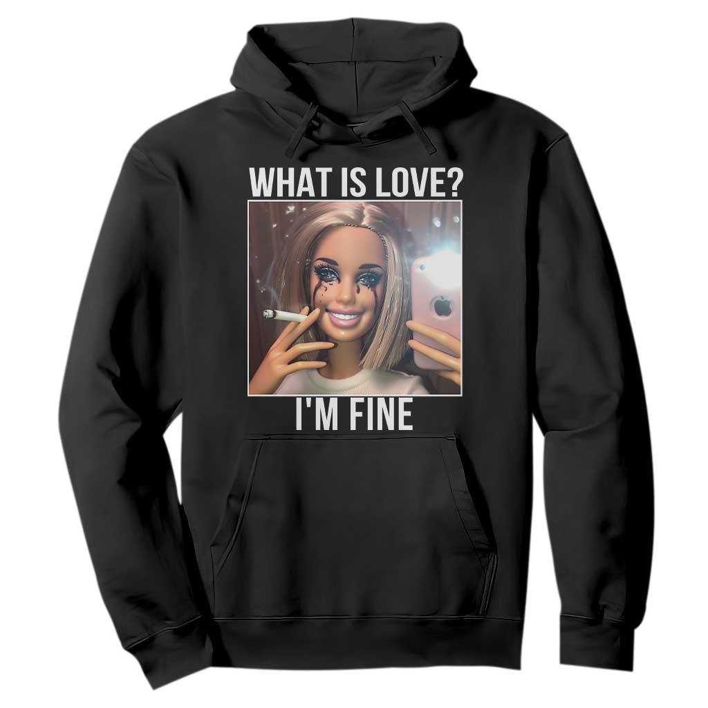 Doll Smoking Selfie Meme Hoodie What Is Love I Am Fine TS14 Black Print Your Wear