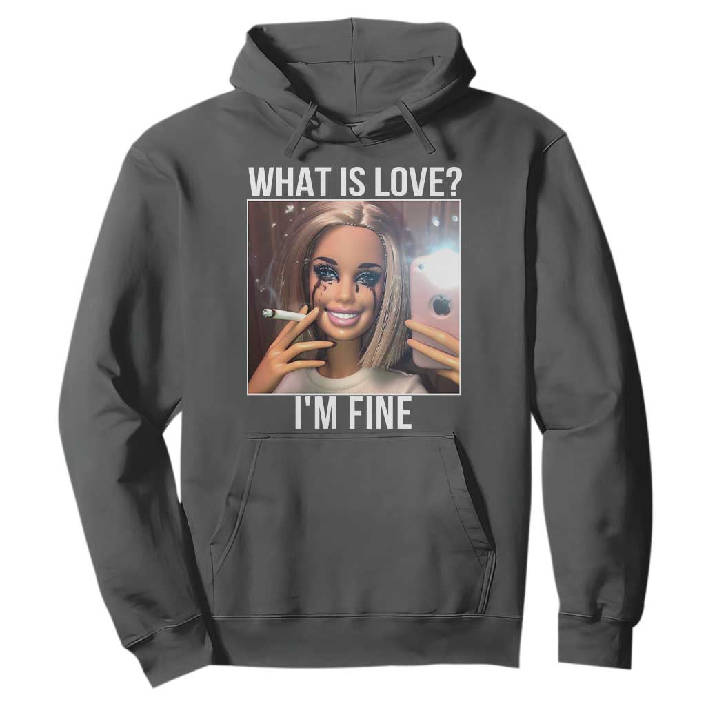 Doll Smoking Selfie Meme Hoodie What Is Love I Am Fine TS14 Dark Heather Print Your Wear