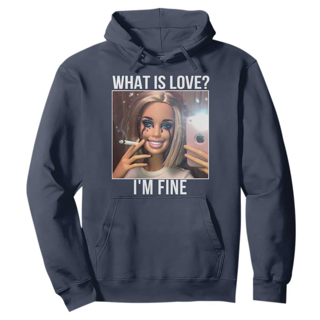Doll Smoking Selfie Meme Hoodie What Is Love I Am Fine TS14 Navy Print Your Wear