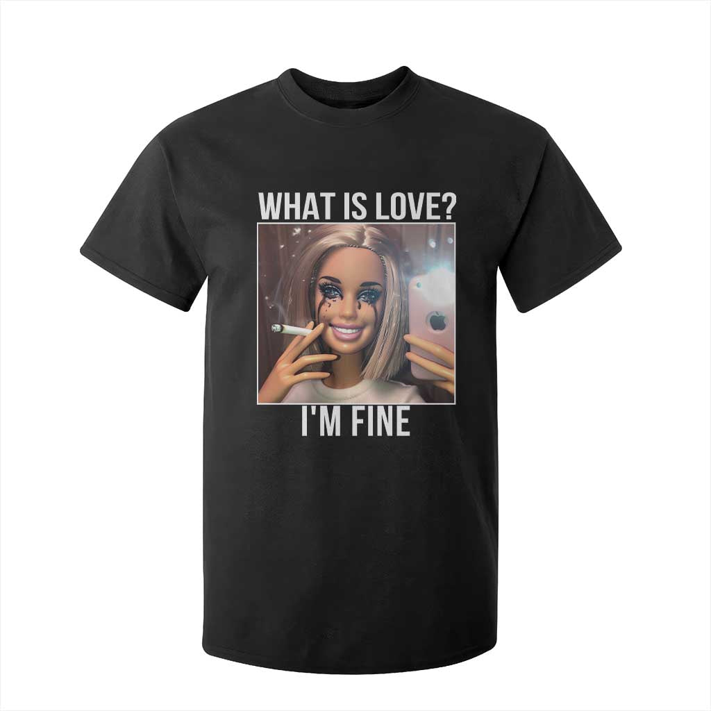 Doll Smoking Selfie Meme T Shirt For Kid What Is Love I Am Fine TS14 Black Print Your Wear
