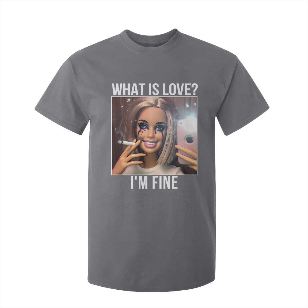 Doll Smoking Selfie Meme T Shirt For Kid What Is Love I Am Fine TS14 Charcoal Print Your Wear