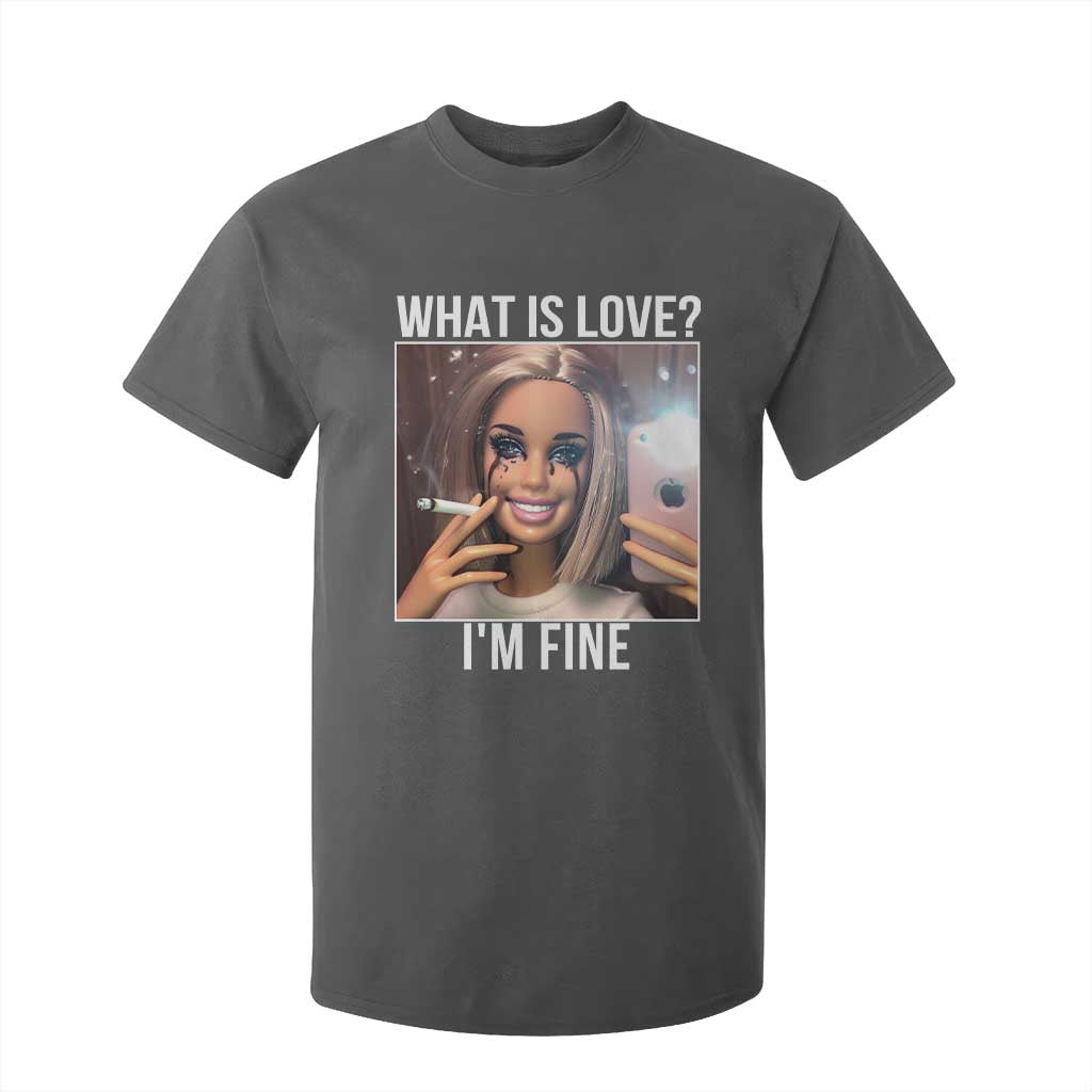 Doll Smoking Selfie Meme T Shirt For Kid What Is Love I Am Fine TS14 Dark Heather Print Your Wear