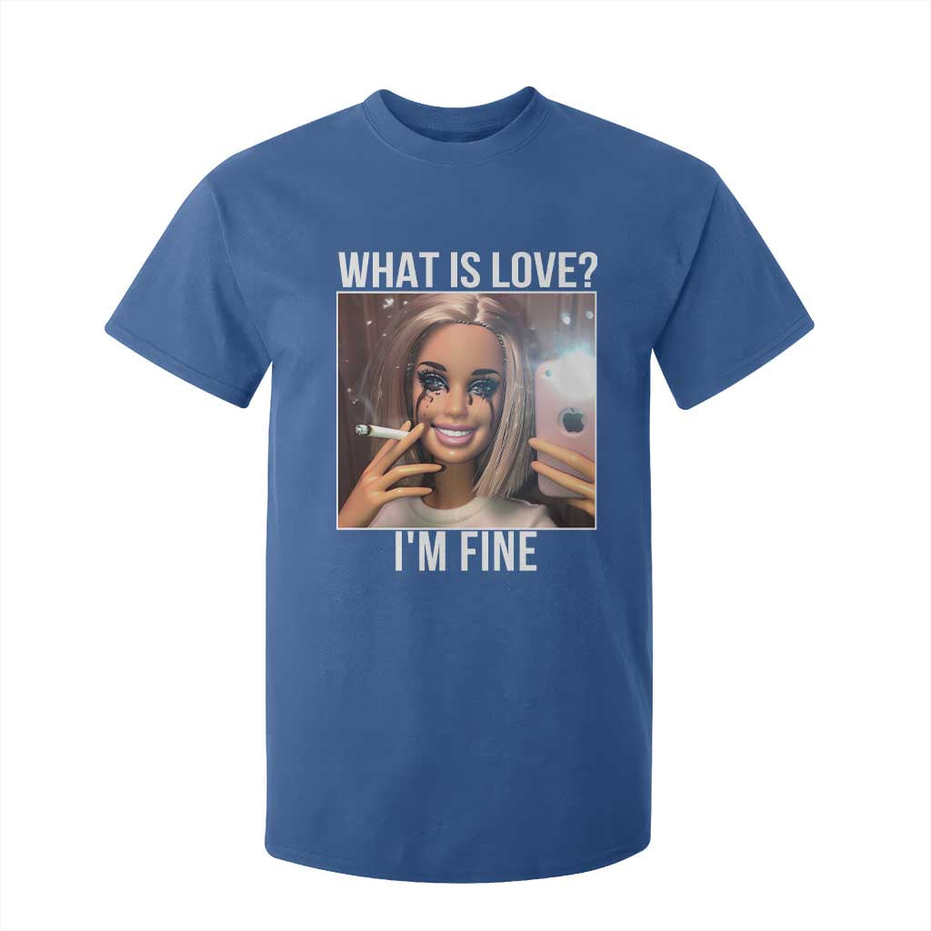 Doll Smoking Selfie Meme T Shirt For Kid What Is Love I Am Fine TS14 Royal Blue Print Your Wear