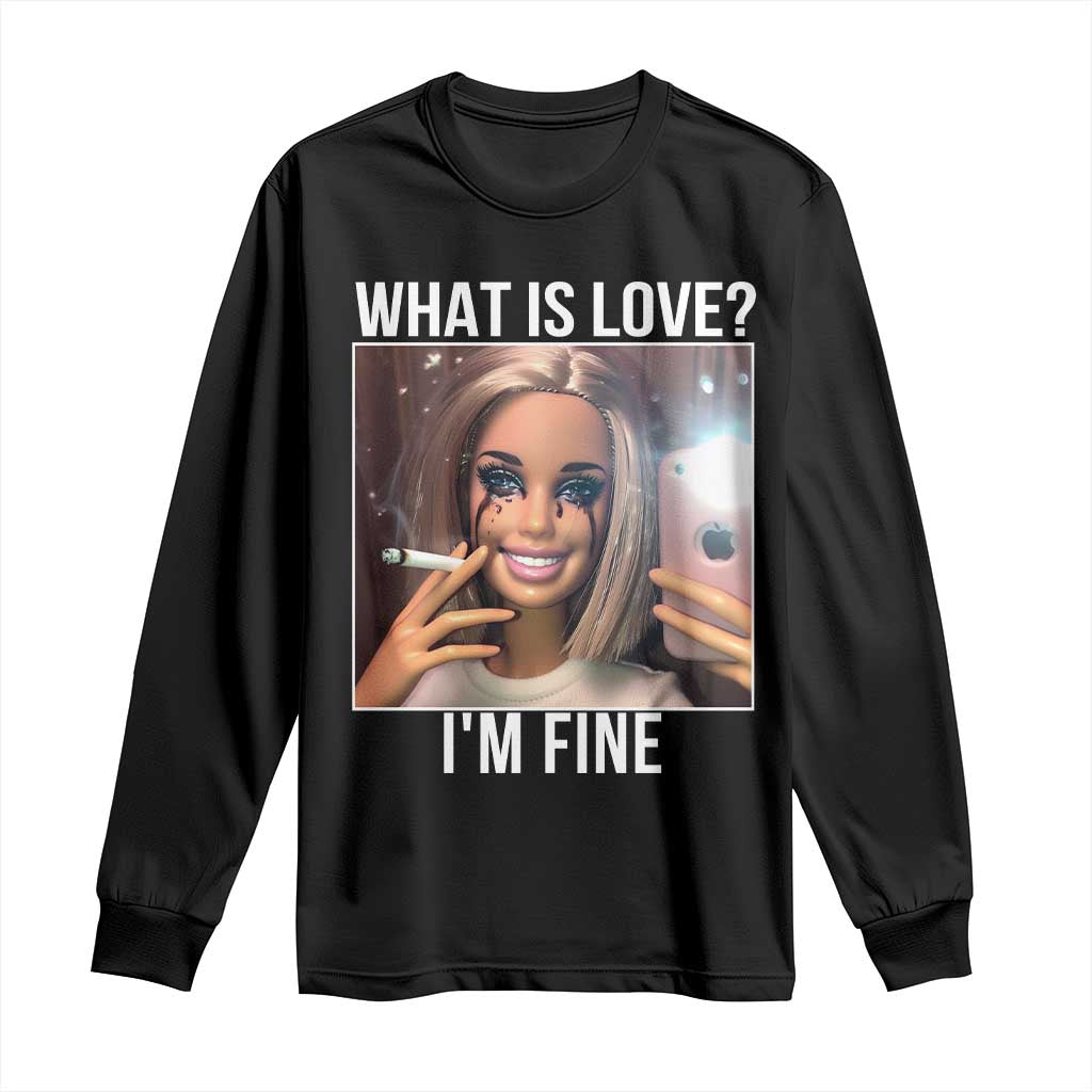 Doll Smoking Selfie Meme Long Sleeve Shirt What Is Love I Am Fine TS14 Black Print Your Wear