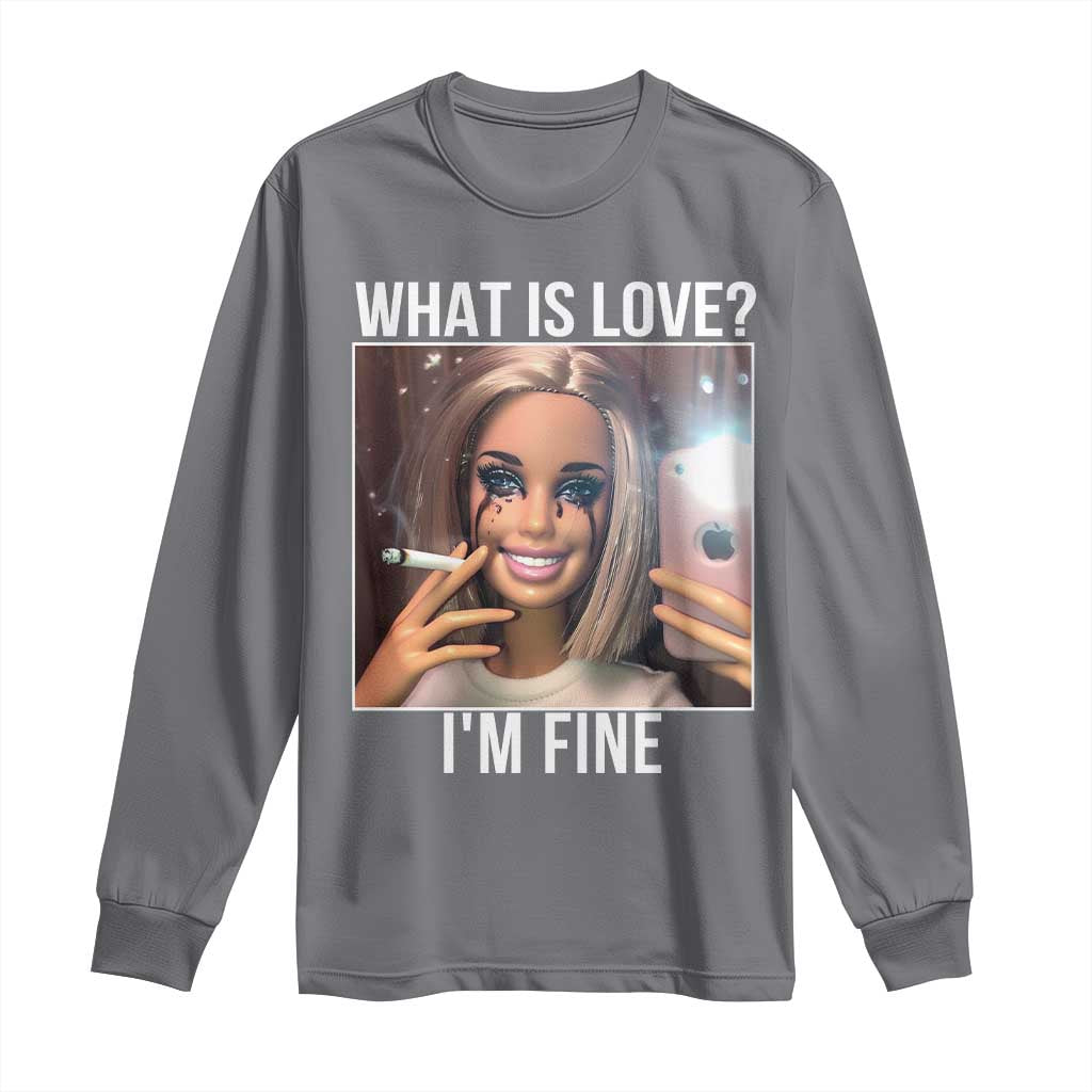 Doll Smoking Selfie Meme Long Sleeve Shirt What Is Love I Am Fine TS14 Charcoal Print Your Wear