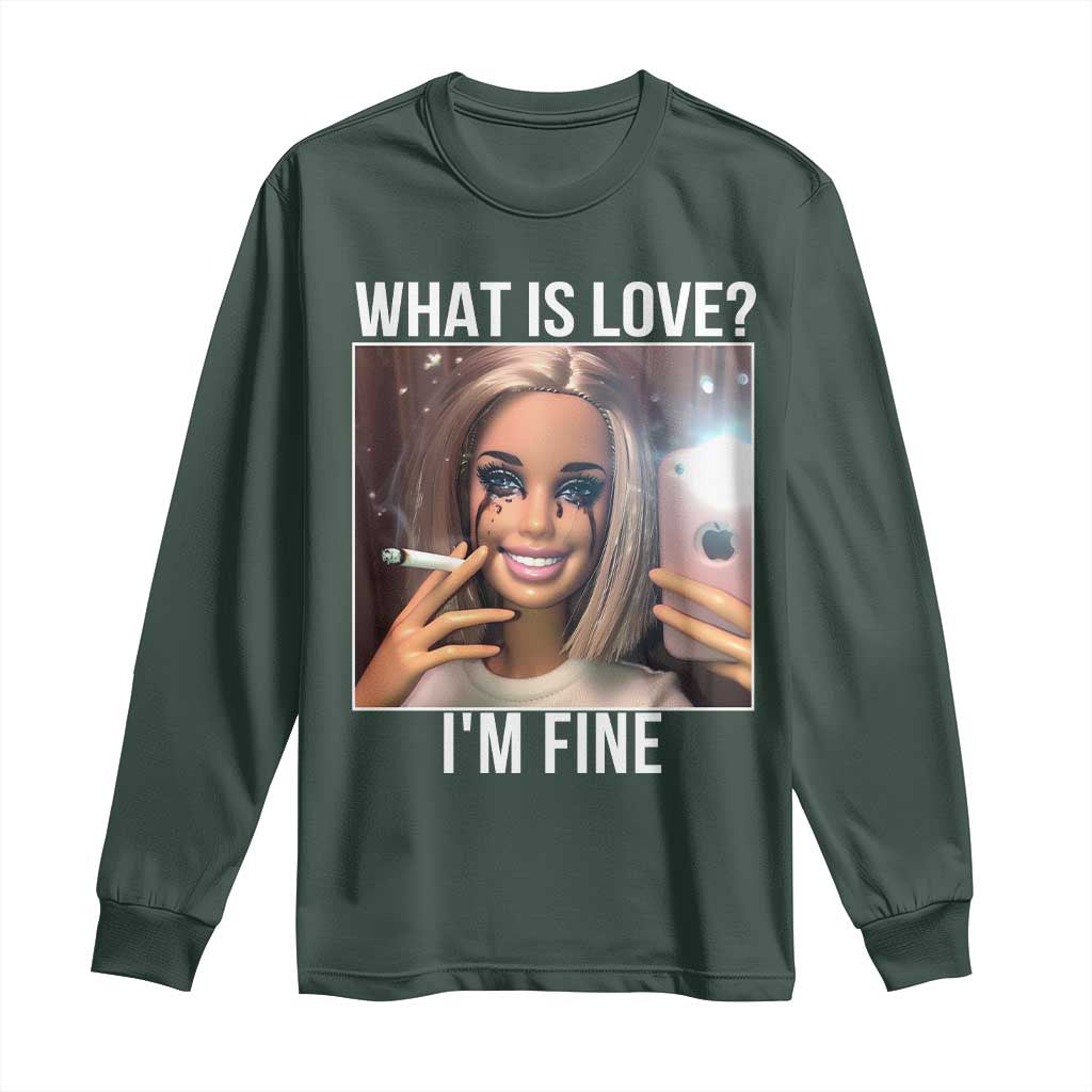 Doll Smoking Selfie Meme Long Sleeve Shirt What Is Love I Am Fine TS14 Dark Forest Green Print Your Wear