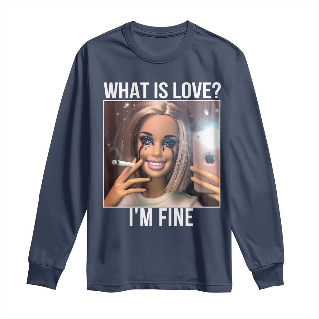 Doll Smoking Selfie Meme Long Sleeve Shirt What Is Love I Am Fine TS14 Navy Print Your Wear