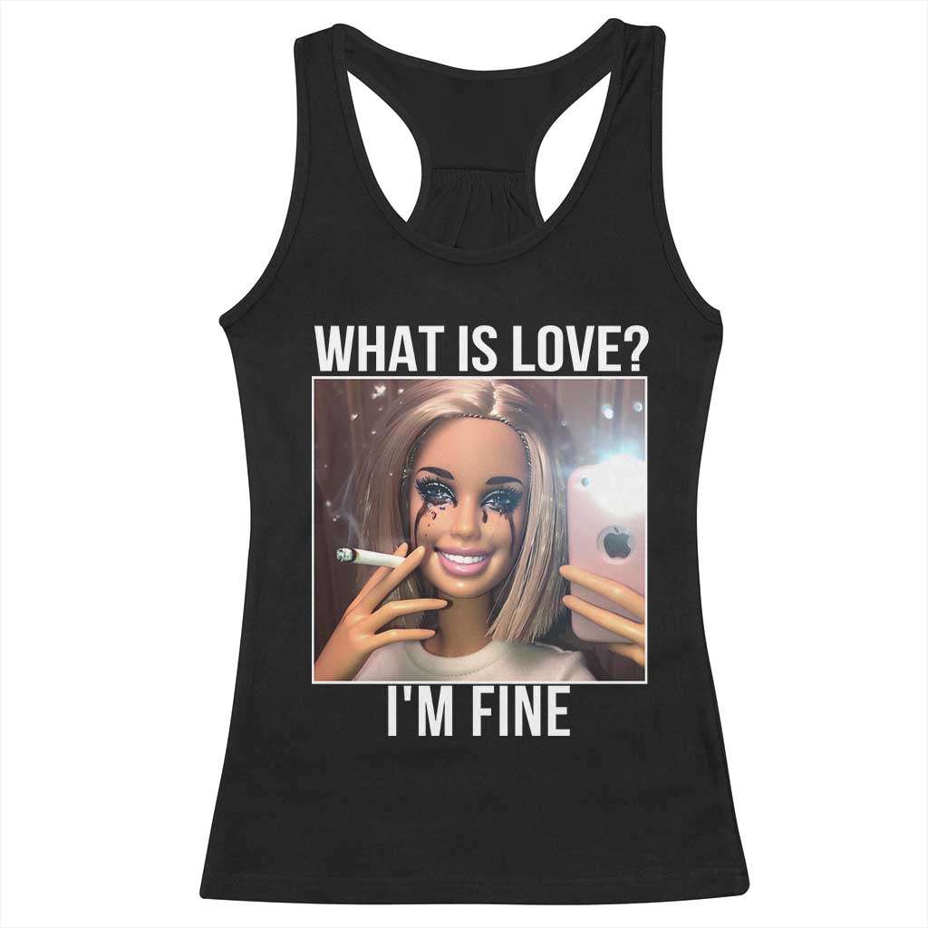 Doll Smoking Selfie Meme Racerback Tank Top What Is Love I Am Fine TS14 Black Print Your Wear