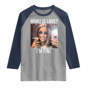 Doll Smoking Selfie Meme Raglan Shirt What Is Love I Am Fine TS14 Sport Gray Navy Print Your Wear