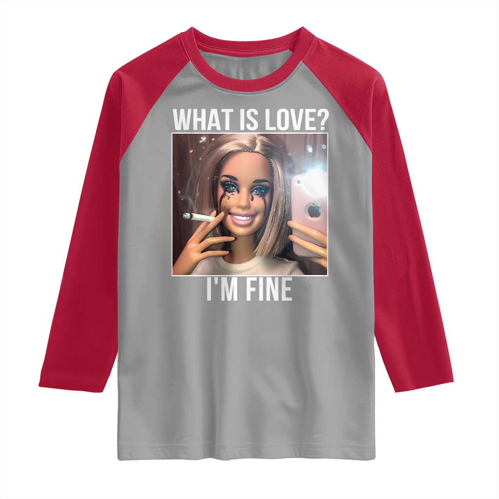 Doll Smoking Selfie Meme Raglan Shirt What Is Love I Am Fine TS14 Sport Gray Red Print Your Wear