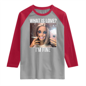 Doll Smoking Selfie Meme Raglan Shirt What Is Love I Am Fine TS14 Sport Gray Red Print Your Wear