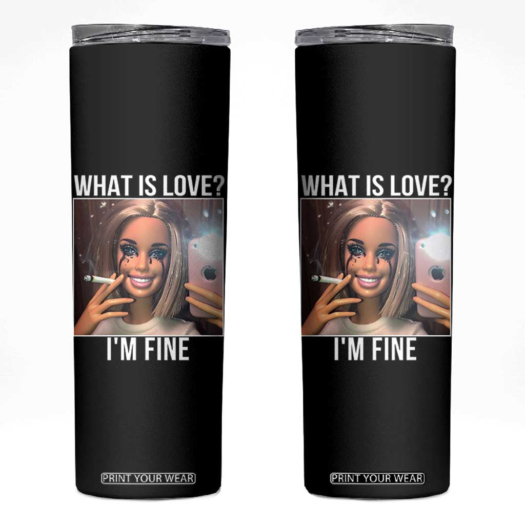 Doll Smoking Selfie Meme Skinny Tumbler What Is Love I Am Fine TS14 Black Print Your Wear