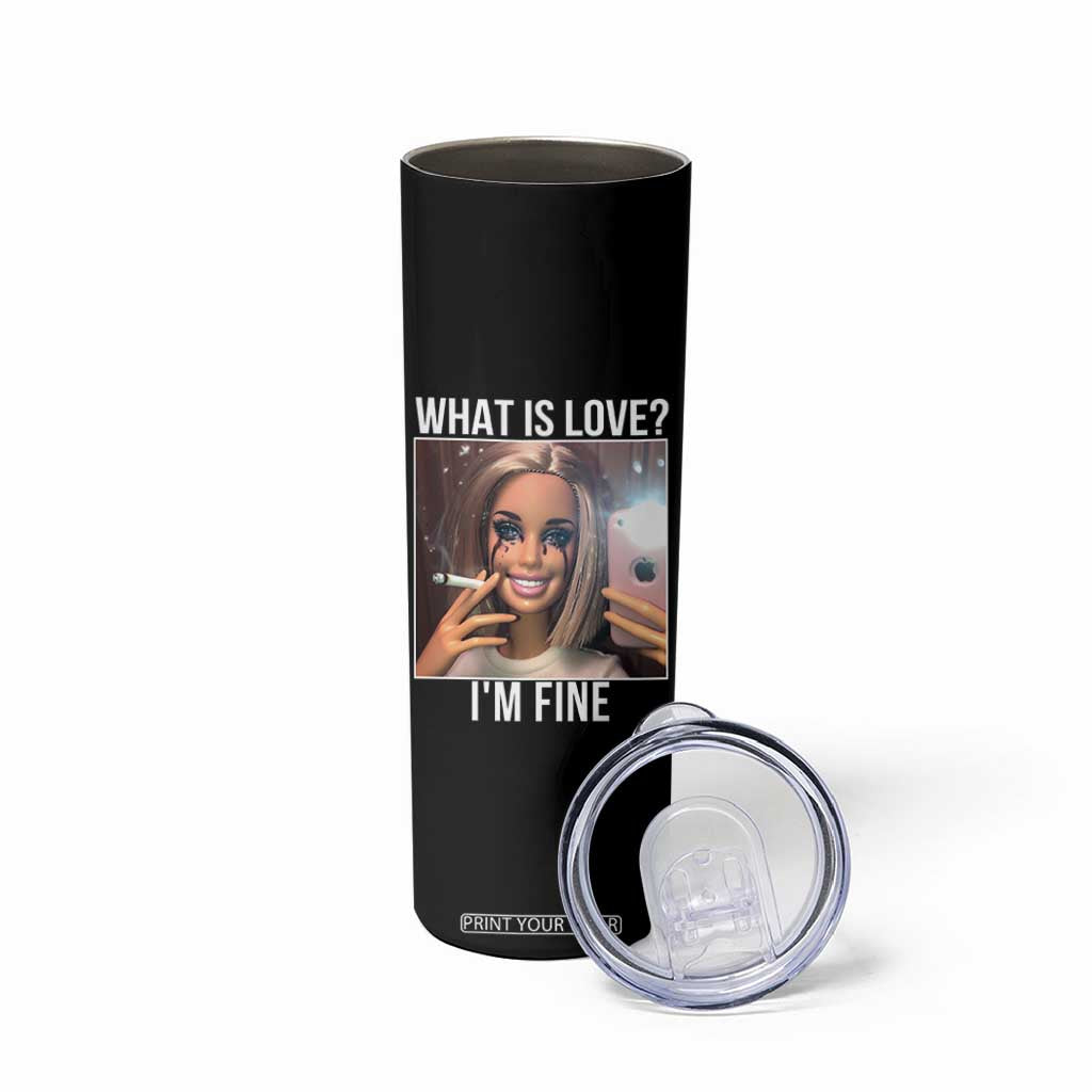 Doll Smoking Selfie Meme Skinny Tumbler What Is Love I Am Fine TS14 Print Your Wear