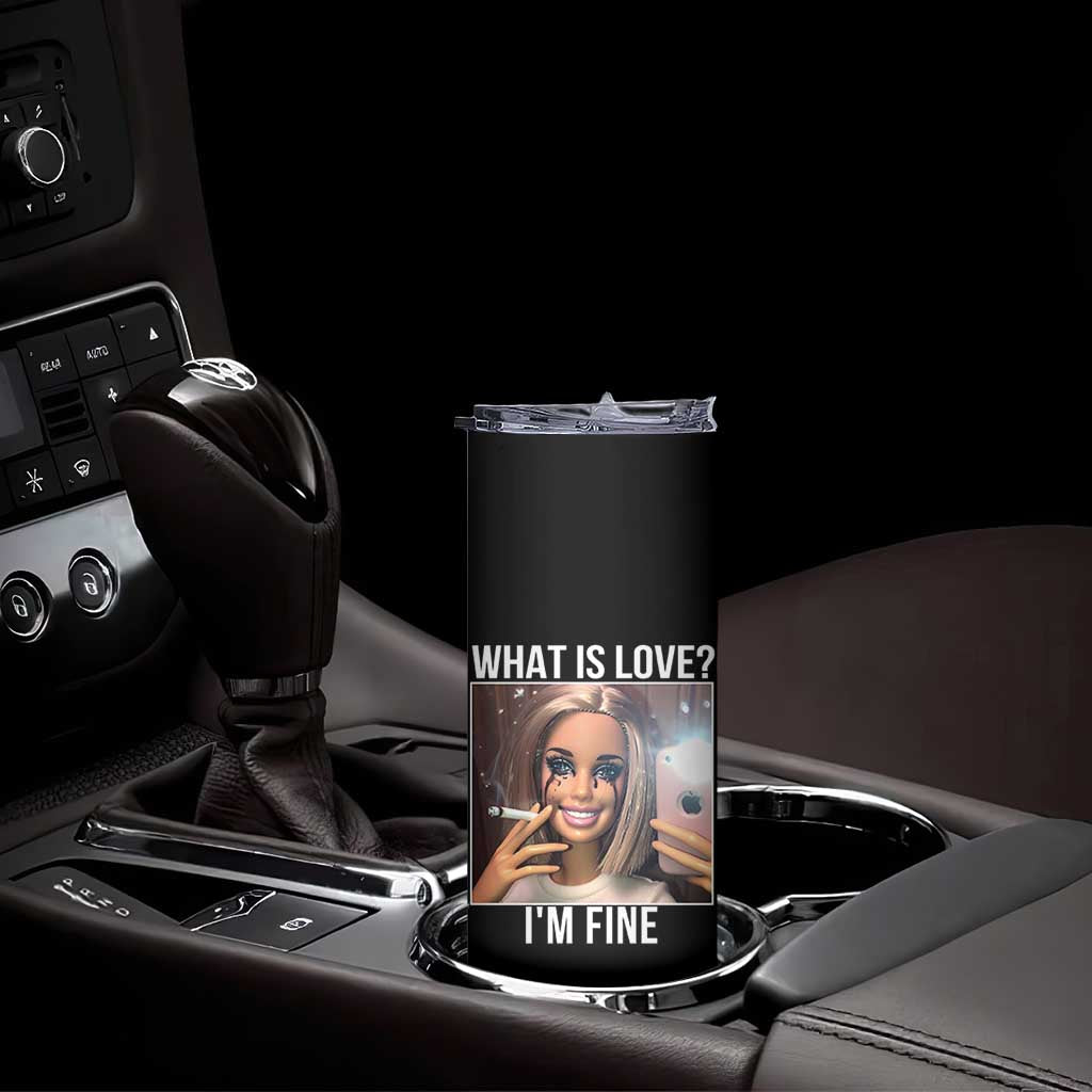 Doll Smoking Selfie Meme Skinny Tumbler What Is Love I Am Fine TS14 Print Your Wear