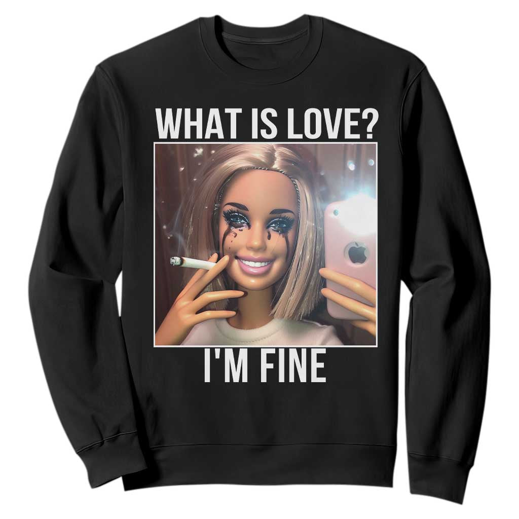 Doll Smoking Selfie Meme Sweatshirt What Is Love I Am Fine TS14 Black Print Your Wear