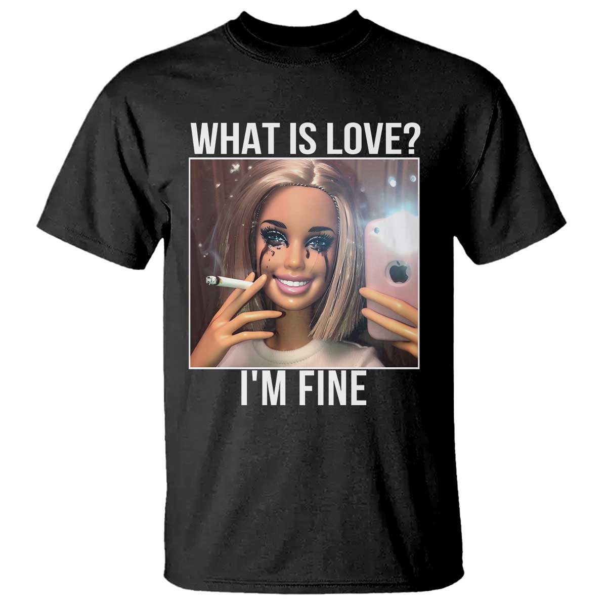 Doll Smoking Selfie Meme T Shirt What Is Love I Am Fine TS14 Black Print Your Wear