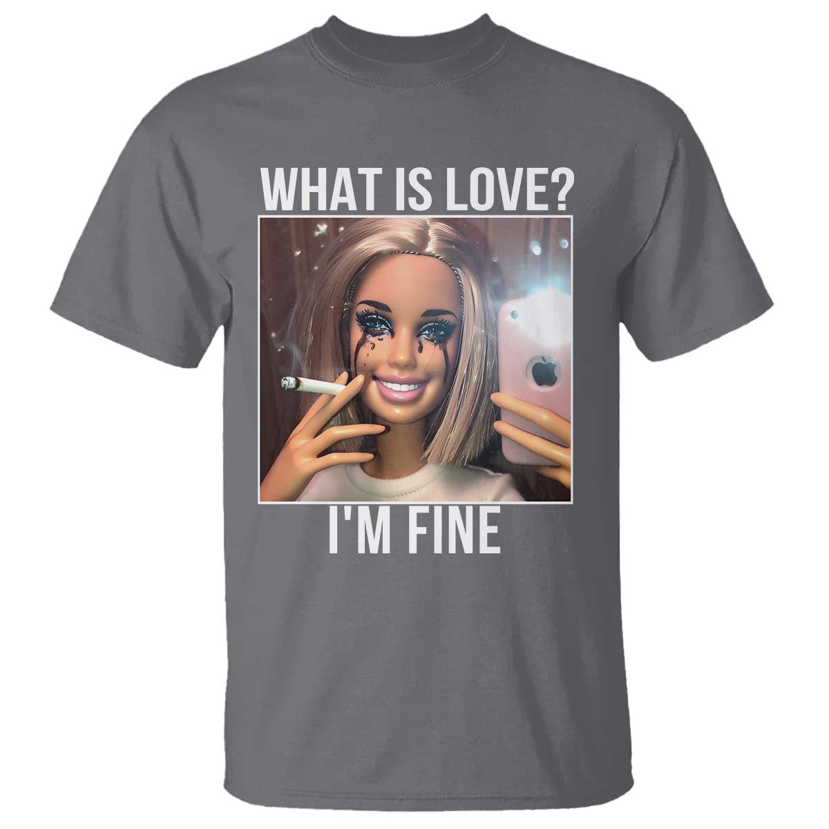 Doll Smoking Selfie Meme T Shirt What Is Love I Am Fine TS14 Charcoal Print Your Wear